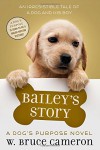 Bailey's Story: A Dog's Purpose Novel - W. Bruce Cameron