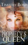 Prophecy's Queen: An Epic Fantasy: Prequel to The Triadine Saga - Timothy Bond, Kelly Hartigan, Jeaning Henning