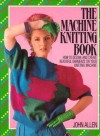 The Machine Knitting Book - John Allen;Clare Rowland