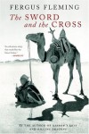 The Sword and the Cross: Two Men and an Empire of Sand - Fergus Fleming