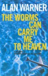 Worms Can Carry Me to Heaven - Alan Warner
