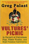 Vultures' Picnic: In Pursuit of Petroleum Pigs, Power Pirates, and High-Finance Carnivores - Greg Palast