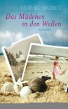 Das Mädchen in den Wellen: Roman - Heather Barbieri