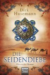 Die Seidendiebe: Historischer Roman - Dirk Husemann