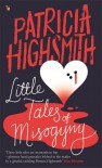 Little Tales of Misogyny - Patricia Highsmith