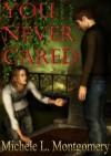 You Never Cared - Michele L. Montgomery