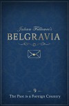 Julian Fellowes's Belgravia Episode 9: The Past is a Foreign Country (Kindle Single) - Julian Fellowes