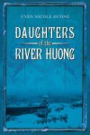 Daughters of the River Huong - Uyen Nicole Duong