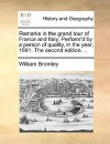 Remarks in the Grand Tour of France and Italy. Perform'd by a Person of Quality, in the Year, 1691. the Second Edition. . - William Bromley