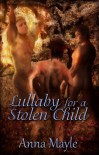 Lullaby for a Stolen Child (Stolen Child Series, Book Two) - Anna Mayle