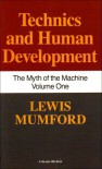 Myth of the Machine : Technics and Human Development - Lewis Mumford