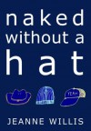Naked Without a Hat - Jeanne Willis