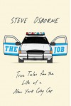 The Job: True Tales from the Life of a New York City Cop - Steve Osborne