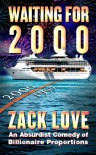Waiting for 2000: An Absurdist Comedy of Billionaire Proportions - Zack Love