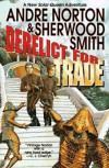 Derelict for Trade: A Great New Solar Queen Adventure - Andre Norton;Sherwood Smith