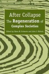 After Collapse: The Regeneration of Complex Societies - Glenn Schwartz, John J. Nichols