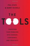 The Tools: Transform Your Problems into Courage, Confidence, and Creativity - Phil Stutz