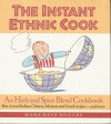 The Instant Ethnic Cook: An Herb and Spice Blend Cookbook : Best-Loved Italian, Chinese, Mexican and Greek Recipes-And More - Mara Reid Rogers