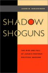 Shadow Shoguns: The Rise and Fall of Japan�s Postwar Political Machine - Jacob M. Schlesinger