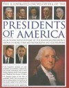 The Illustrated Encyclopedia of the Presidents of America: An Authoritative History of the American Presidency, Shown in More Than 460 Photographs and Illustrations - Jon Roper