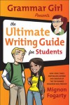 Grammar Girl Presents the Ultimate Writing Guide for Students - Mignon Fogarty
