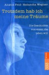 Trotzdem hab ich meine Träume. Die Geschichte von einer, die leben will. ( Ab 14 J.). - Anatol Feid