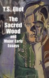 The Sacred Wood and Major Early Essays (Books on Literature & Drama) - T.S. Eliot