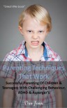 Parenting Techniques That Work: Successful Parenting Of Children & Teenagers With Challenging Behaviour, ADHD & Aspergers - Dan Jones