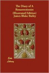 The Diary Of A Resurrectionist (Illustrated Edition) - James Blake Bailey