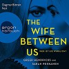 The Wife Between Us: Wer ist sie wirklich? - Greer Hendricks, Argon Verlag, Sarah Pekkanen, Dagmar Bittner