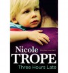 Three Hours Late - Nicole Trope