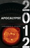 Apocalypse 2012: An Investigation into Civilization's End - Lawrence E. Joseph