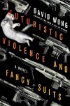 Futuristic Violence and Fancy Suits: A Novel - David Wong