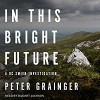 In This Bright Future: DC Smith Investigation Series, Book 5 - Gildart Jackson, Peter Grainger