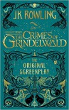 Fantastic Beasts: The Crimes of Grindelwald - The Original Screenplay (Harry Potter) - J.K. Rowling