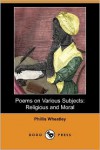 Poems On Various Subjects - Phillis Wheatley