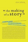 The Making of a Story: A Norton Guide to Creative Writing - Alice LaPlante