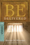 Be Delivered (Exodus): Finding Freedom by Following God - Warren W. Wiersbe