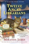 Twelve Angry Librarians - Miranda James