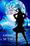 Witch Me Luck (Wicked Witches of the Midwest) (Volume 6) - Amanda M. Lee