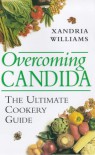 Overcoming Candida: The Ultimate Cookery Guide - Xandria Williams