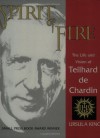 Spirit of Fire: The Life and Vision of Teilhard De Chardin - Ursula King