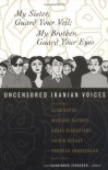 My Sister, Guard Your Veil; My Brother, Guard Your Eyes: Uncensored Iranian Voices - Lila Azam Zanganeh