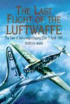 The Last Flight of the Luftwaffe: The Fate of Schulungslehrgang Elbe, 7 April 1945 - Adrian Weir