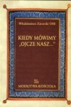 Kiedy mówimy "Ojcze nasz" - Włodzimierz Zatorski OSB