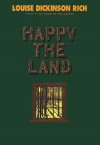 Happy the Land - Louise Dickinson Rich