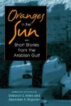 Oranges in the Sun: Short Stories from the Arabian Gulf - Deborah S. Akers, Various Authors, Abubaker A. Bagader