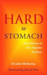 Hard to Stomach: Real Solutions to Your Digestive Problems - John  McKenna