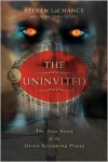 The Uninvited: The True Story of the Union Screaming House - Steven LaChance