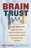 Brain Trust: 93 Top Scientists Reveal Lab-Tested Secrets to Surfing, Dating, Dieting, Gambling, Growing Man-Eating Plants, and More! - Garth Sundem